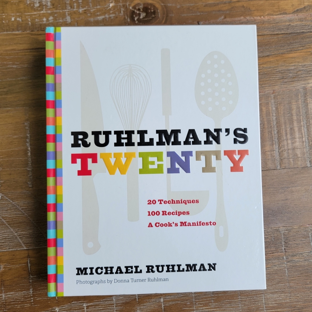 Ruhlman's Twenty: 20 Techniques, 100 Recipes, A Cook's Manifesto